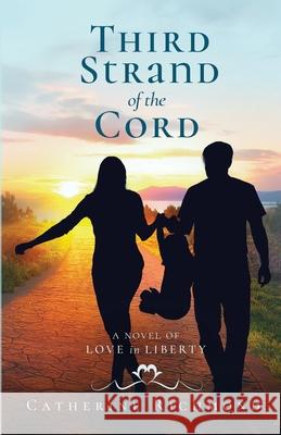 Third Strand of the Cord: A Novel of Love in Liberty Catherine Richmond 9780996588713 Catherine Richmond - książka