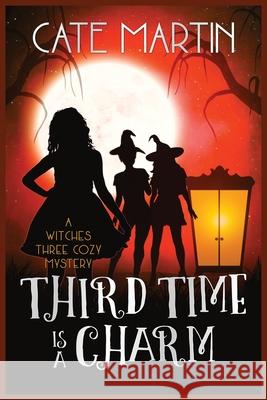 Third Time is a Charm: A Witches Three Cozy Mystery Martin, Cate 9781946552907 Ratatoskr Press - książka