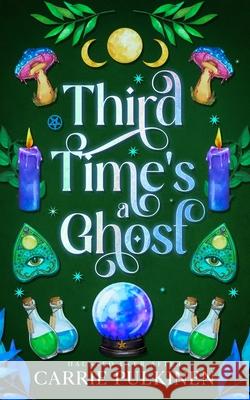 Third Time's a Ghost: A Ghostly Paranormal Romance Carrie Pulkinen 9781957253169 Carrie Pulkinen - książka