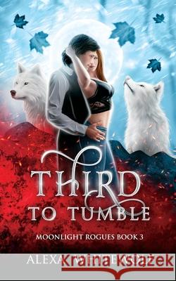 Third to Tumble Alexa Whitewolf 9781989384015 Luna Imprints - książka