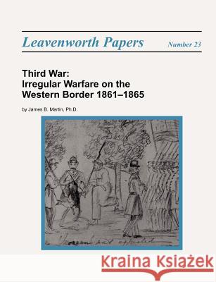 Third War: Irregular Warfare on the Western Border 1861-1865 Martin, James B. 9781780398983 Military Bookshop - książka
