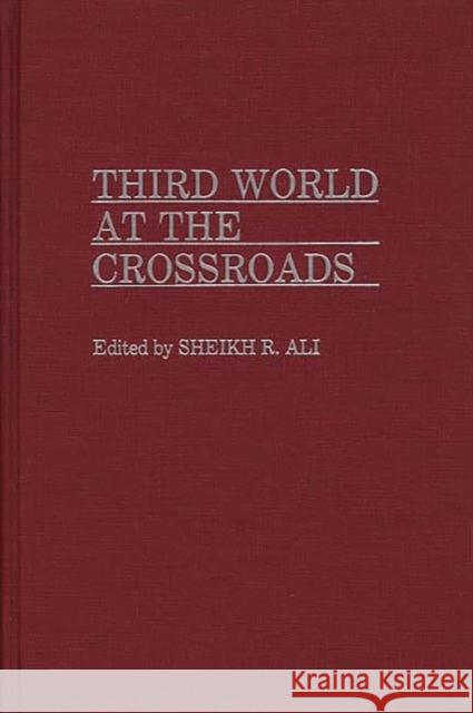 Third World at the Crossroads Sheikh R. Ali Sheikh Rustum Ali 9780275930578 Praeger Publishers - książka