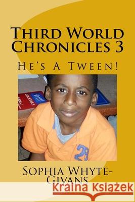 Third World Chronicles 3: He's A Tween Whyte-Givans, Sophia a. 9781724928139 Createspace Independent Publishing Platform - książka