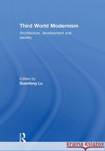 Third World Modernism : Architecture, Development and Identity Duanfang Lu   9780415564571 Taylor and Francis - książka