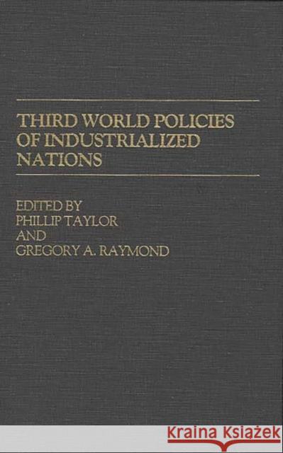 Third World Policies of Industrialized Nations Phillip Taylor Gregory A. Raymond 9780313227301 Greenwood Press - książka