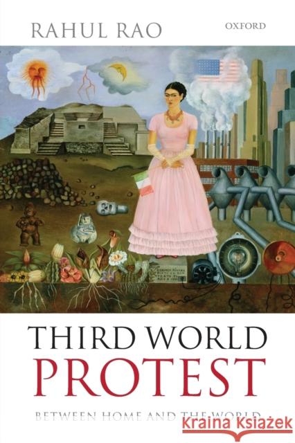 Third World Protest: Between Home and the World Rao, Rahul 9780199650545 Oxford University Press, USA - książka