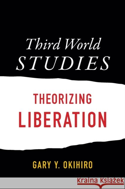 Third World Studies: Theorizing Liberation Gary Y. Okihiro 9780822362319 Duke University Press - książka