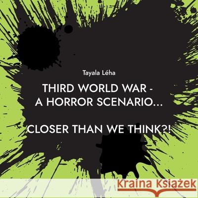 Third World War - a horror scenario...: Closer than we think?! Léha, Tayala 9783755709886 Books on Demand - książka