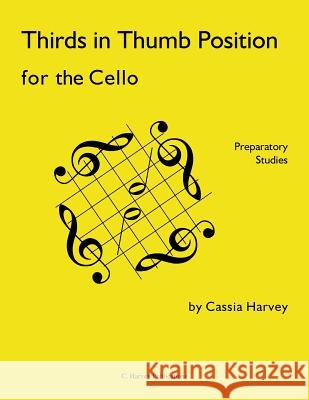 Thirds in Thumb Position for the Cello: Preparatory Studies Cassia Harvey 9781932823585 C. Harvey Publications - książka