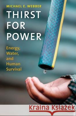 Thirst for Power: Energy, Water, and Human Survival Michael E. Webber 9780300240245 Yale University Press - książka