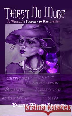 Thirst No More: A Woman's Journey to Restoration Yvette Wilson Bentley Shantae Charles Lloyd Deberry 9780996132701 Wryte Type Publishing - książka