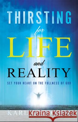 Thirsting for Life and Reality: Set Your Heart on the Fullness of God Loescher, Karl 9781616386214 Creation House - książka