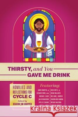 Thirsty, and You Gave Me Drink; Homilies and Reflections for Cycle C Richard Rohr Ofm, James Martin Sj, Greg Boyle Sj 9781940414355 Clear Faith Publishing - książka