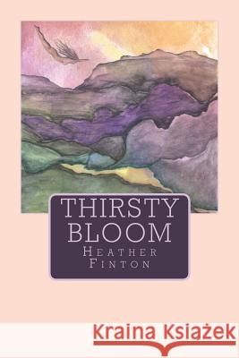 Thirsty Bloom Heather Finton Lea-Ann Dorval 9780995824744 Northern Undercurrents - książka