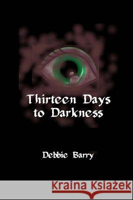 Thirteen Days to Darkness Debbie Barry 9781539047438 Createspace Independent Publishing Platform - książka