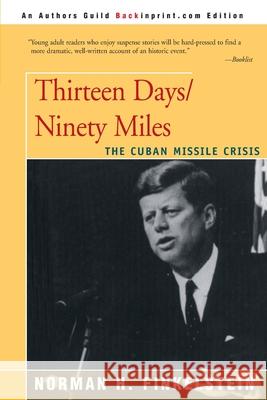 Thirteen Days/Ninety Miles: The Cuban Missile Crisis Finkelstein, Norman H. 9780595156542 Backinprint.com - książka