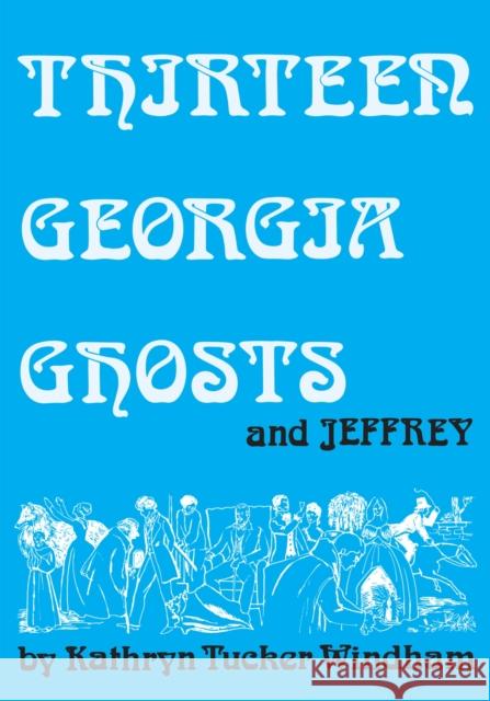 Thirteen Georgia Ghosts and Jeffrey Kathryn Tucker Windham Dilcy Windham Hilley Ben Windham 9780817358839 University Alabama Press - książka
