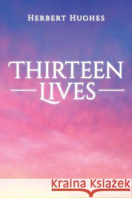 Thirteen Lives Herbert Hughes 9781537031149 Createspace Independent Publishing Platform - książka