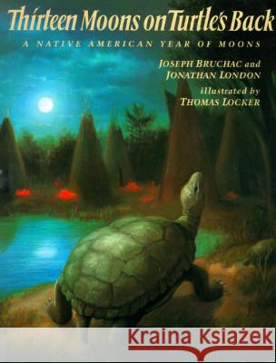 Thirteen Moons on Turtle's Back: A Native American Year of Moons Bruchac, Joseph 9780698115842 Putnam Publishing Group - książka