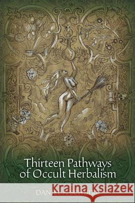 Thirteen Pathways of Occult Herbalism Daniel A. Schulke 9781945147012 Three Hands Press - książka