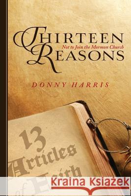 Thirteen Reasons: Not to Join the Mormon Church Donny Harris 9781493645879 Createspace - książka