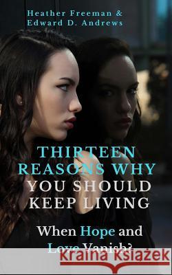 THIRTEEN REASONS WHY YOU SHOULD KEEP LIVING Edward D. Andrews Heather Freeman 9781945757471 Christian Publishing House - książka