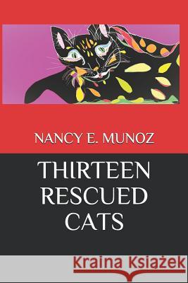 Thirteen Rescued Cats Mikaela a. Gonzales Nancy E. Munoz Nancy E. Munoz 9781718123021 Independently Published - książka