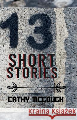 Thirteen Short Stories Cathy McGough 9781990332555 Cathy McGough (Stratford Living Publishing) - książka