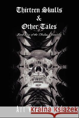 Thirteen Skulls & Other Tales: Book Nine of the Thulian Chronicles Wiederhold, Art 9780595480005 iUniverse - książka