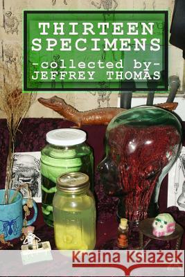 Thirteen Specimens Jeffrey Thomas 9781499541250 Createspace - książka