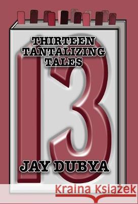 Thirteen Tantalizing Tales Jay Dubya 9781634988841 Bookstand Publishing - książka