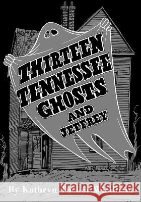 Thirteen Tennessee Ghosts and Jeffrey: Commemorative Edition Kathryn Tucker Windham Ben Windham Dilcy Windham Hilley 9780817319014 University Alabama Press - książka