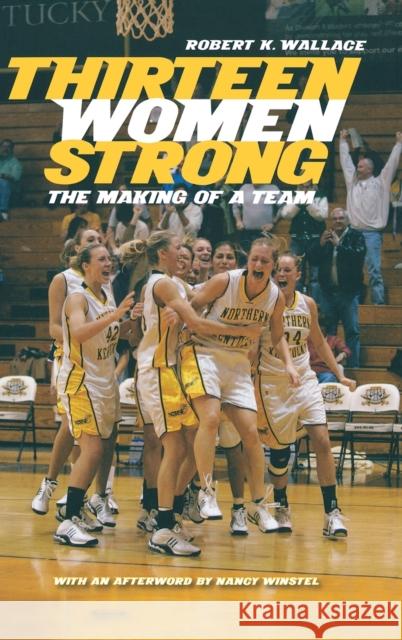 Thirteen Women Strong: The Making of a Team Wallace, Robert K. 9780813125152 University Press of Kentucky - książka