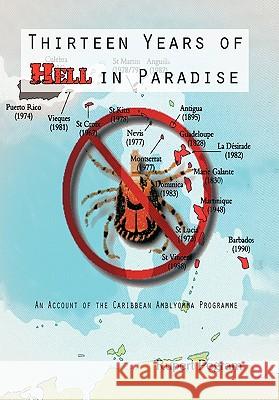 Thirteen Years of Hell in Paradise: An Account of the Caribbean Amblyomma Programme Pegram, Rupert 9781426944512 Trafford Publishing - książka