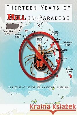 Thirteen Years of Hell in Paradise: An Account of the Caribbean Amblyomma Programme Pegram, Rupert 9781426944536 Trafford Publishing - książka