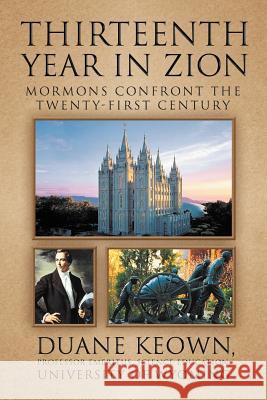 Thirteenth Year in Zion: Mormons Confront the Twenty-First Century Keown, Duane 9781479721061 Xlibris Corporation - książka