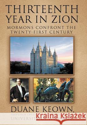 Thirteenth Year in Zion: Mormons Confront the Twenty-First Century Keown, Duane 9781479721078 Xlibris Corporation - książka