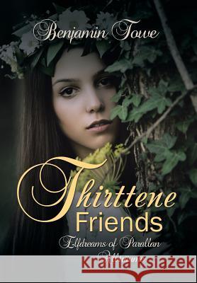 Thirttene Friends: Elfdreams of Parallan Albträume Benjamin Towe 9781524644789 Authorhouse - książka