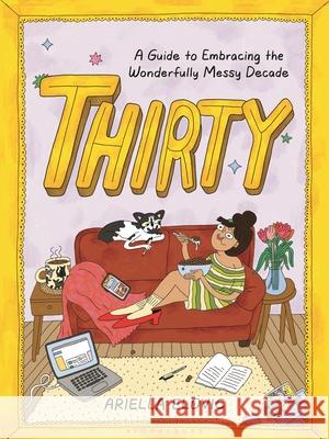 Thirty: A Guide to Embracing the Wonderfully Messy Decade Ariella Elovic 9781639737635 Bloomsbury Publishing - książka