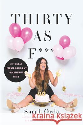 Thirty as F***: 30 Things I Learned During My Quarter-Life Crisis Sarah Ordo 9781729449981 Independently Published - książka