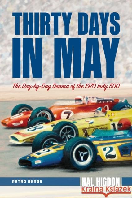 Thirty Days in May: The Day-by-Day Drama of the 1970 Indy 500 Hal Higdon 9781642340600 Octane Press - książka