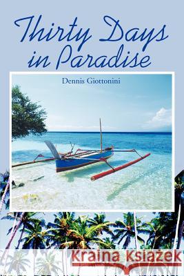 Thirty Days in Paradise Dennis Giottonini 9780595293162 iUniverse - książka