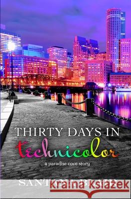 Thirty Days in Technicolor: A Paradise Cove Story Santana Blair 9781537726922 Createspace Independent Publishing Platform - książka