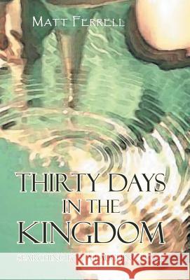 Thirty Days in the Kingdom: Searching for a Laughing Place Ferrell, Matt 9781475989717 iUniverse.com - książka