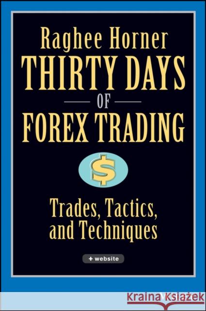 thirty days of forex trading: trades, tactics, and techniques  Horner, Raghee 9780471934417 John Wiley & Sons - książka