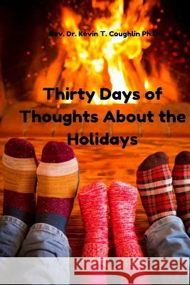 Thirty Days of Thoughts about the Holidays Rev Dr Kevin T. Coughlin 9780997700602 Ktc Phase IICC, LLC - książka