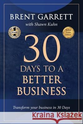 Thirty Days to a Better Business: Transform Your Business in 30 Days Brent Garrett Shawn Kuhn 9781637928448 Beyond Publishing - książka