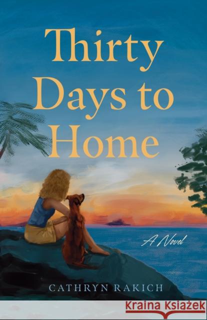Thirty Days to Home: A Novel Cathryn Rakich 9798896363040 She Writes Press - książka