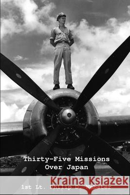 Thirty-Five Missions Over Japan 1st Lt Philip D Webster, Charlotte B Webster 9781365743245 Lulu.com - książka