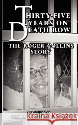 Thirty-Five Years on Death Row: The Roger Collins Story Clara Hunter-King 9780983429975 Kingdom Publications - książka